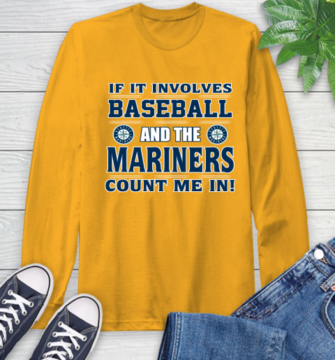 MLB If It Involves Baseball And Seattle Mariners Giants Count Me In Sports Long Sleeve T-Shirt 3