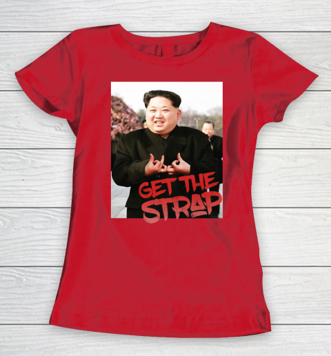 Kim Jong Un Blood Shirt Sign Get The Strap 50 Cent Women's T-Shirt 10