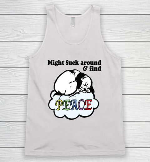 Might Fck Around And Find Peace Funny Dog Tank Top