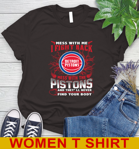 NBA Basketball Detroit Pistons Mess With Me I Fight Back Mess With My Team And They'll Never Find Your Body Shirt Women's T-Shirt 9