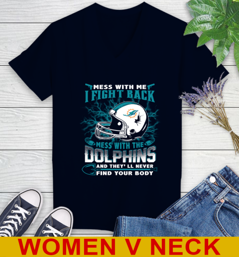 NFL Football Miami Dolphins Mess With Me I Fight Back Mess With My Team And They'll Never Find Your Body Shirt Women's V-Neck T-Shirt 2