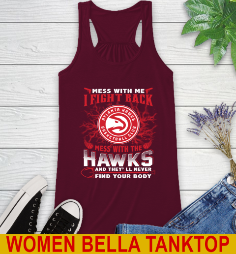 NBA Basketball NBA Basketball Atlanta Hawks Mess With Me I Fight Back Mess With My Team And They'll Never Find Your Body Shirt Racerback Tank 2