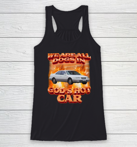We Are All Dogs In God's Hot Car Racerback Tank