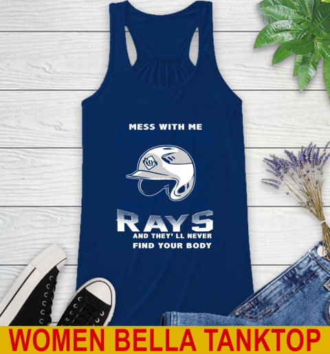 MLB Baseball Tampa Bay Rays Mess With Me I Fight Back Mess With My Team And They'll Never Find Your Body Shirt Racerback Tank 7