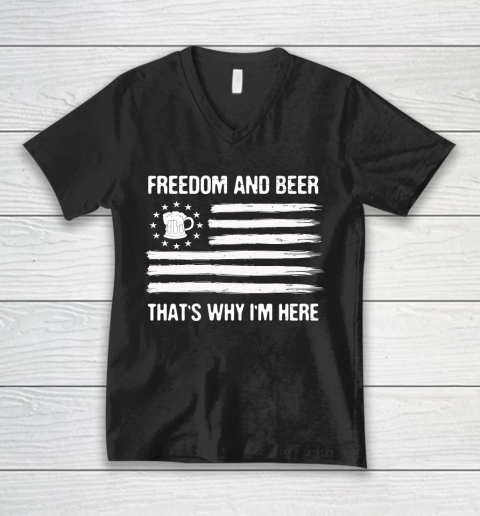 Beer Lover Funny Shirt Freedom and Beer That's Why I Here V-Neck T-Shirt 1