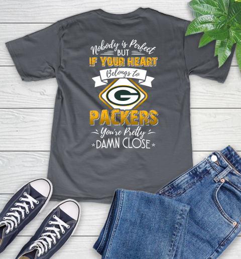 NFL Football Green Bay Packers Nobody Is Perfect But If Your Heart Belongs To Packers You're Pretty Damn Close Shirt V-Neck T-Shirt 4