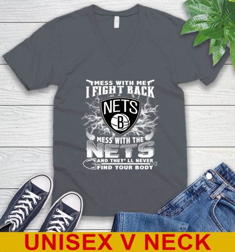 NBA Basketball NBA Basketball Brooklyn Nets Mess With Me I Fight Back Mess With My Team And They'll Never Find Your Body Shirt V-Neck T-Shirt 4