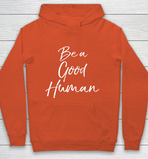 Cute Kindness Gift for Women Equality Quote Be a Good Human Hoodie 3
