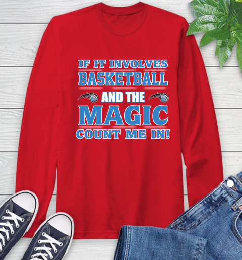 NBA If It Involves Basketball And Orlando Magic Count Me In Sports Long Sleeve T-Shirt 10