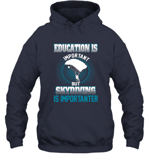 Education Is Important But Skydiving Is Importanter Hoodie 2