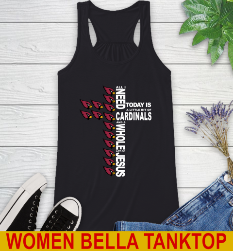 NFL All I Need Today Is A Little Bit Of Arizona Cardinals Shirt Racerback Tank