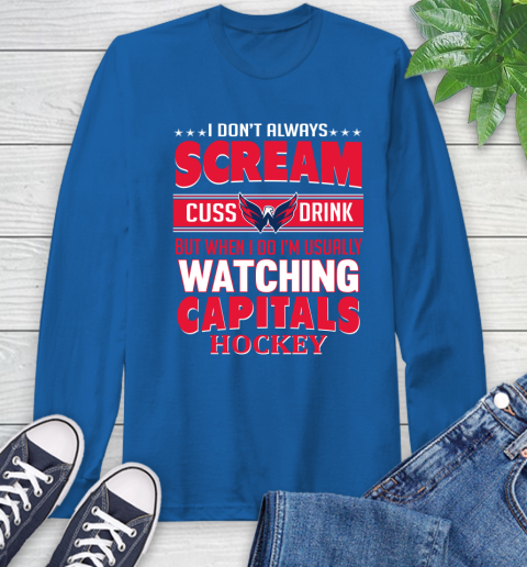 Washington Capitals NHL Hockey I Scream Cuss Drink When I'm Watching My Team Long Sleeve T-Shirt 10