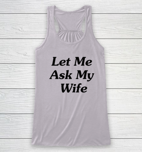 Let Me Ask My Wife Racerback Tank 2