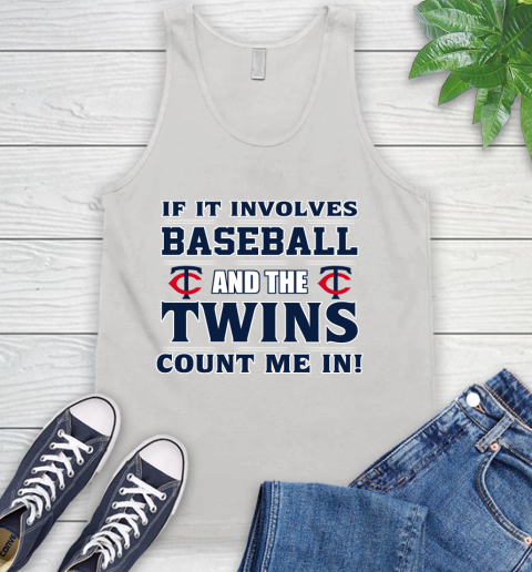 MLB If It Involves Baseball And The Minnesota Twins Count Me In Sports Tank Top