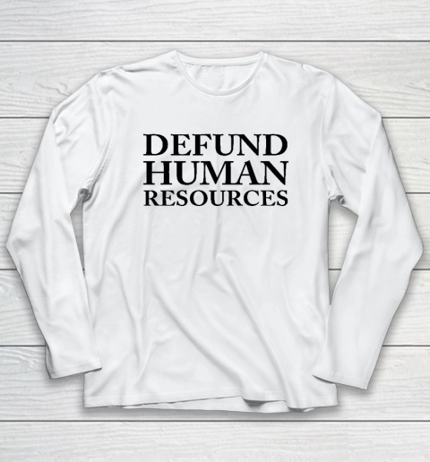 Defund Human Resources Long Sleeve T-Shirt
