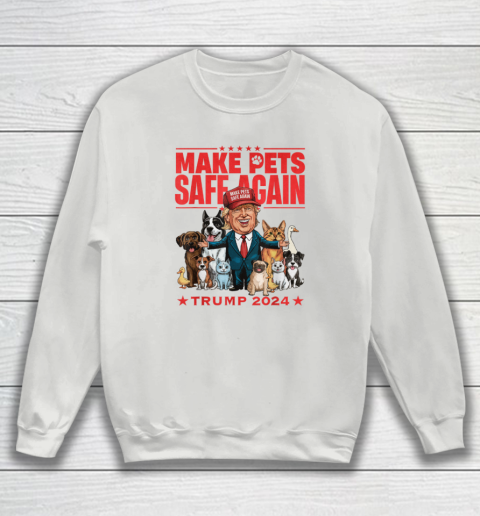Make Pets Safe Again Trump 2024 Save Our Pets Sweatshirt 3
