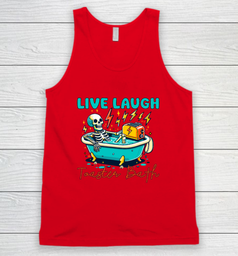 Funny Dread Optimism Humor Live Laugh Toaster Bath Skeleton Tank Top 3