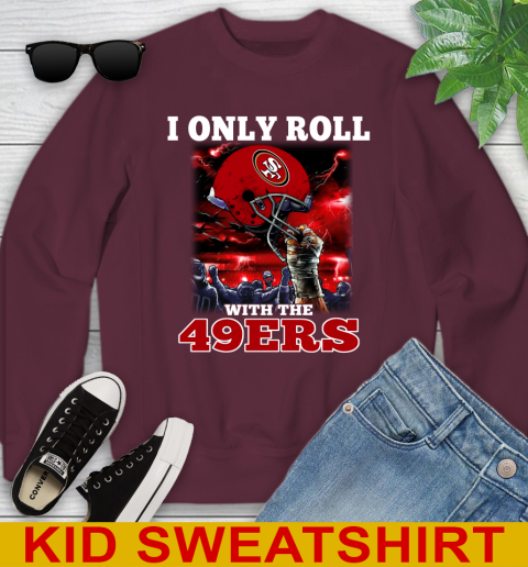San Francisco 49ers NFL Football I Only Roll With My Team Sports Youth Sweatshirt 4
