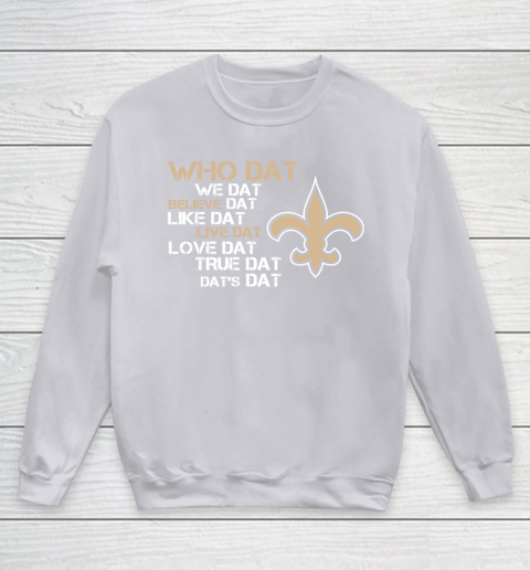 Belive Dat New Orleans Saints Who Dat We Dat Believe Dat Like Dat Youth Sweatshirt 3