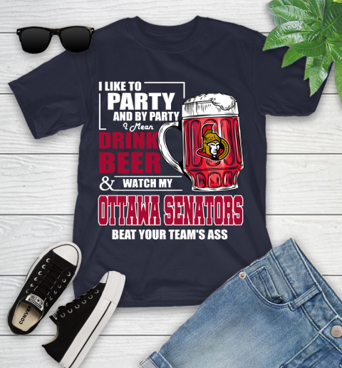 NHL I Like To Party And By Party I Mean Drink Beer And Watch My Ottawa Senators Beat Your Team's Ass Hockey Youth T-Shirt 2