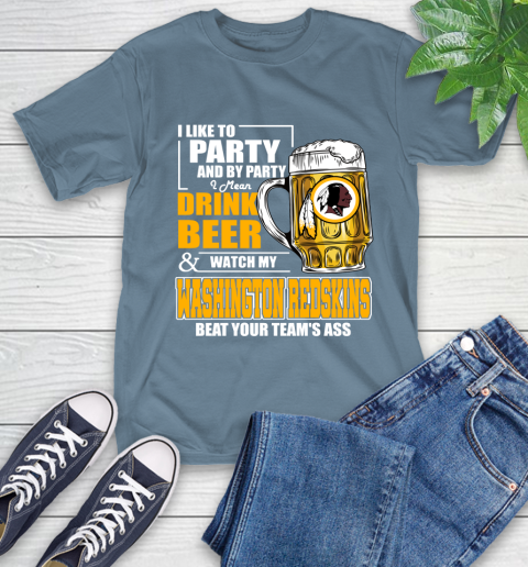 NFL I Like To Party And By Party I Mean Drink Beer and Watch My Washington Redskins Beat Your Team's Ass Football T-Shirt 8