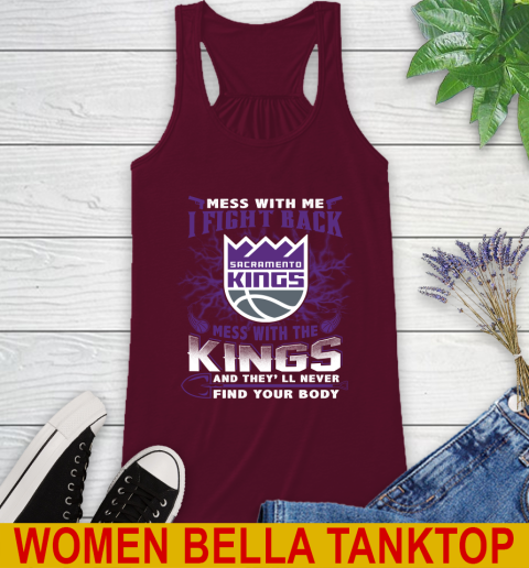 NBA Basketball Sacramento Kings Mess With Me I Fight Back Mess With My Team And They'll Never Find Your Body Shirt Racerback Tank 2