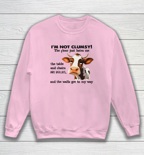 Cow I'm Not Clumsy The Floor Just Hates Me The Table Sweatshirt 5