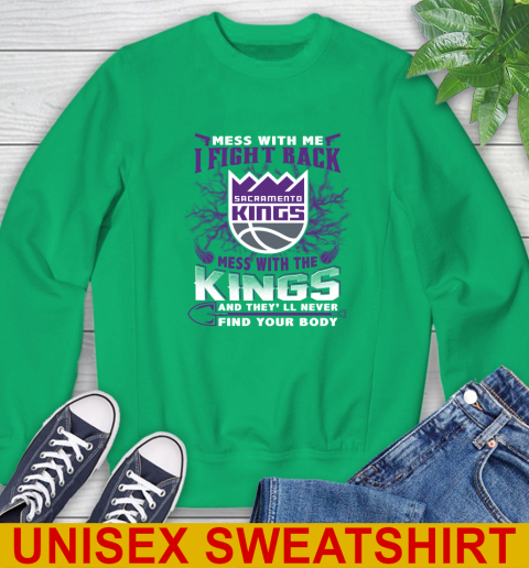 NBA Basketball Sacramento Kings Mess With Me I Fight Back Mess With My Team And They'll Never Find Your Body Shirt Sweatshirt 8