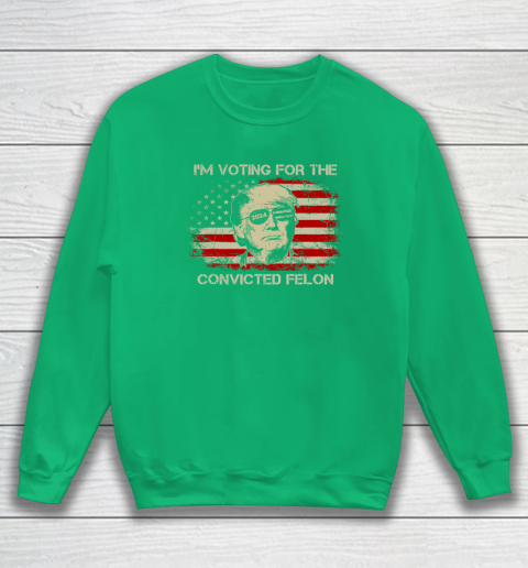 Trump 2024 Convicted Felon, I'm Voting Convicted Felon Sweatshirt 4