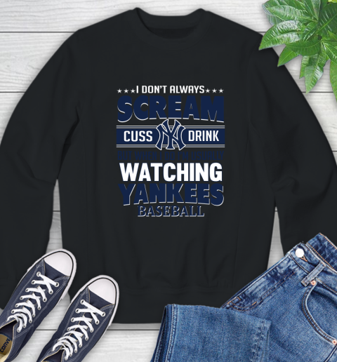 New York Yankees MLB I Scream Cuss Drink When I'm Watching My Team Sweatshirt