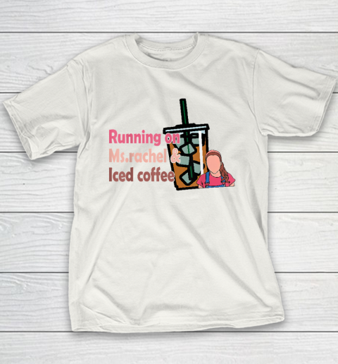 Running On Ms Rachel And Iced Coffee Youth T-Shirt