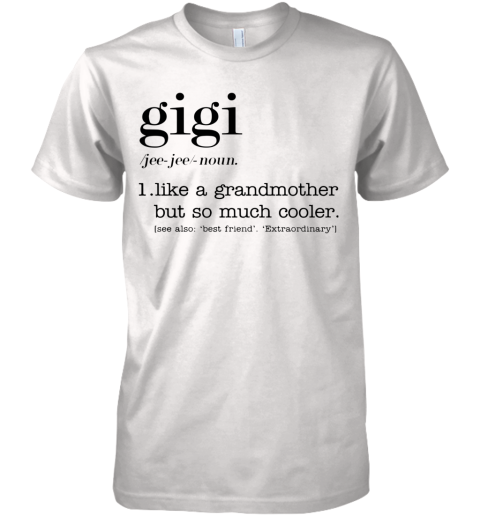 Gigi Like A Grandmother But So Much Cooler Premium Men's T-Shirt