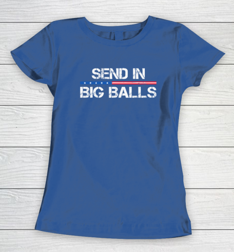 Send In Big Balls Women's T-Shirt 6
