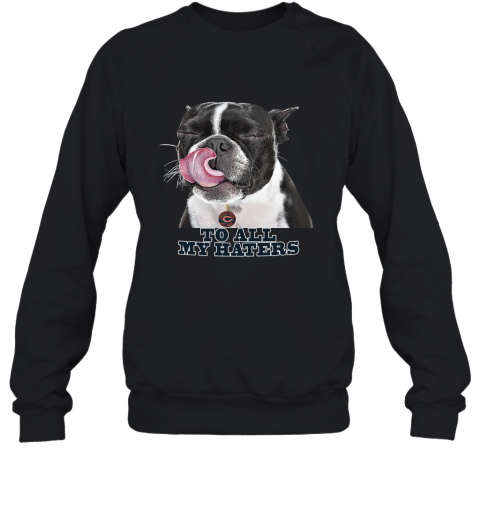 Chicago Bears To All My Haters Dog Licking Sweatshirt