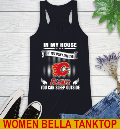 Calgary Flames NHL Hockey In My House If You Don't Like The Flames You Can Sleep Outside Shirt Racerback Tank 8