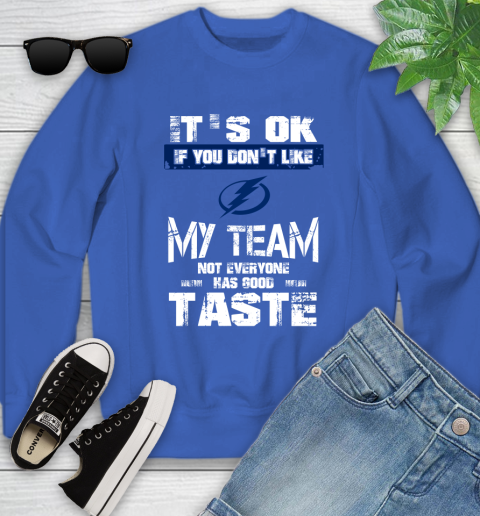 Tampa Bay Lightning NHL Hockey It's Ok If You Don't Like My Team Not Everyone Has Good Taste Youth Sweatshirt 7