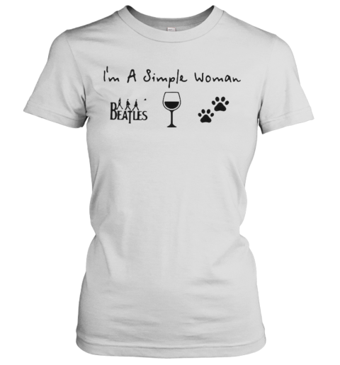 I'M A Simple Woman Beatles Band Music Wine Dogs Women's T-Shirt