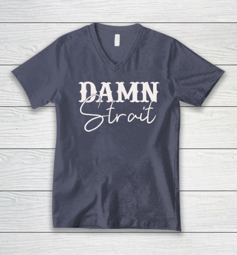 Damn Strait V-Neck T-Shirt 6