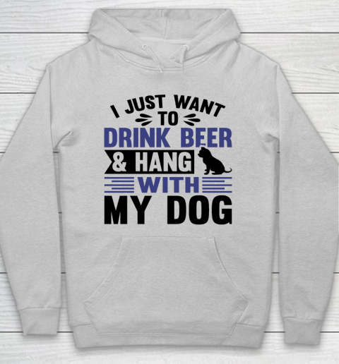 Beer Lover Funny Shirt I Just Want To Drink Beer And Hang With My Dog  Humour Funny with Black Dog Hoodie 4