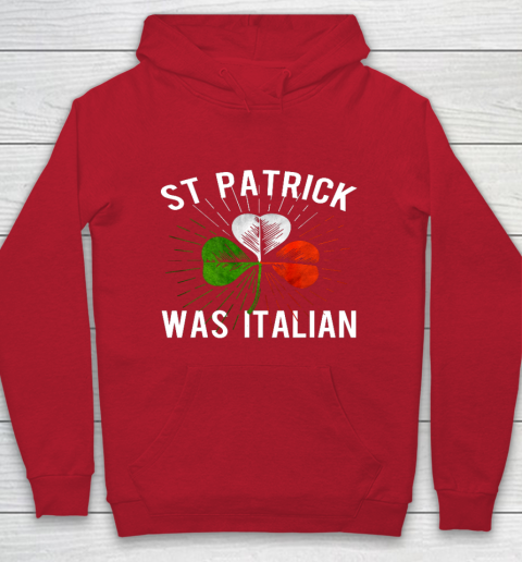 St Patrick Was Italian St Patrick s Irish Day Hoodie 7