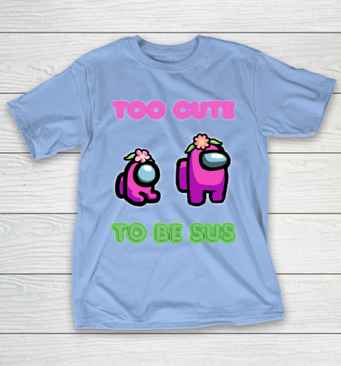 Among Us Shirts Too cute to be sus T-Shirt 8