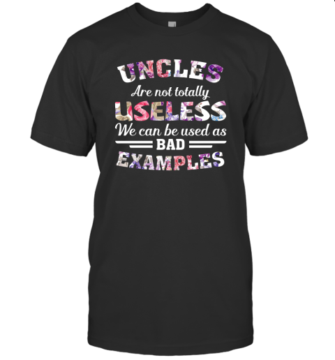Uncles Are Not Totally Useless Funny Uncle Shirt