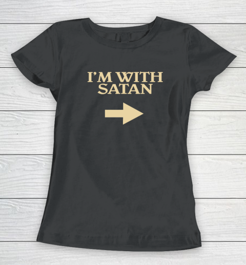 I'm With Satan Women's T-Shirt