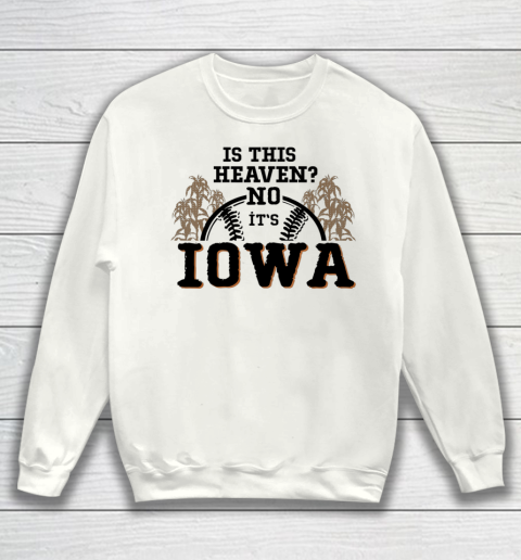 Is This Heaven No It's Iowa Baseball Sweatshirt