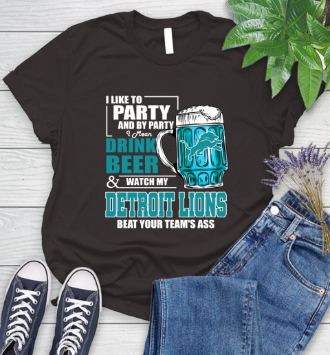 NFL I Like To Party And By Party I Mean Drink Beer and Watch My Detroit Lions Beat Your Team's Ass Football Women's T-Shirt 11