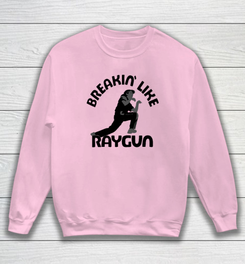 Breaking Like Raygun Sweatshirt 5