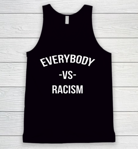 Everybody Vs Racism Anti Racism Tank Top