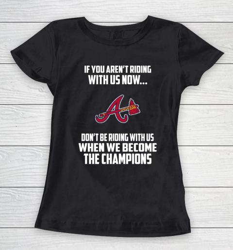MLB Atlanta Braves Baseball We Become The Champions Women's T-Shirt