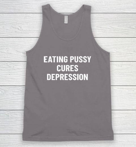 Eating Pussy Cures Depression Tank Top 5