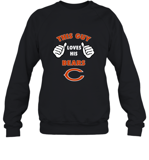 This Guy Loves His Chicago Bears Shirts Sweatshirt